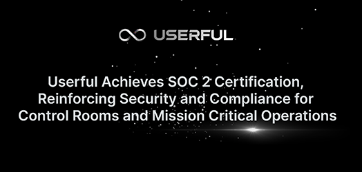 Userful Achieves SOC 2 Certification, Reinforcing Security and Compliance for Control Rooms and Mission Critical Operations