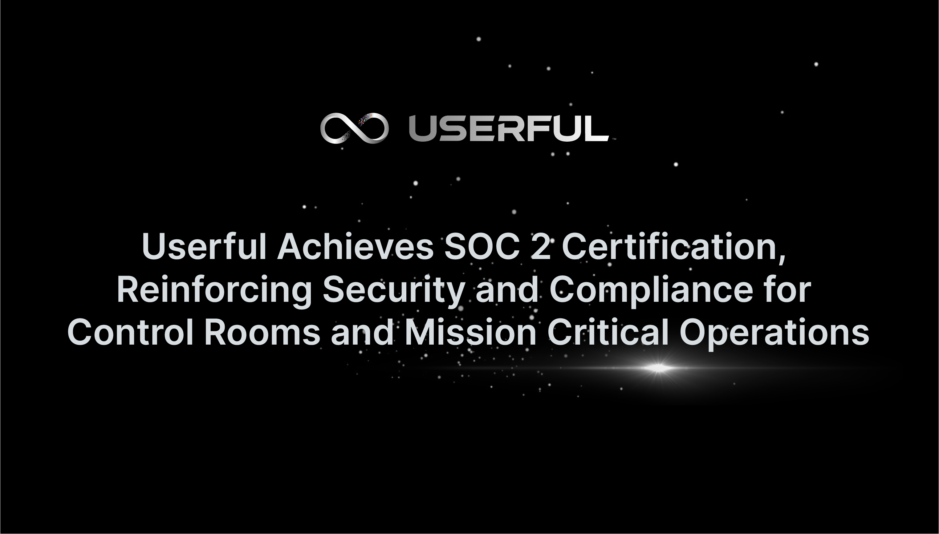 Userful Achieves SOC 2 Certification, Reinforcing Security and Compliance for Control Rooms and Mission Critical Operations